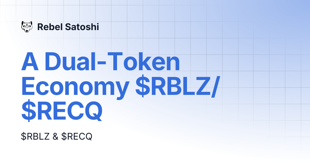 A Dual-Token Economy $RBLZ/$RECQ | Rebel Satoshi